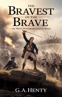 The Bravest of the Brave — or, with Peterborough in Spain