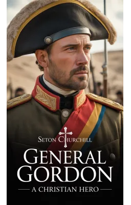 General Gordon  A Christian hero